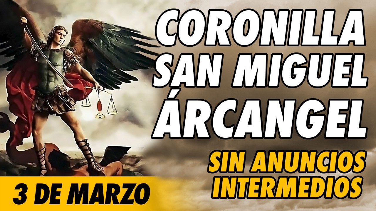 Coronilla a San Miguel Arcangel 🙏(SIN ANUNCIOS INTERMEDIOS)🙏 3 de Marzo 2026
