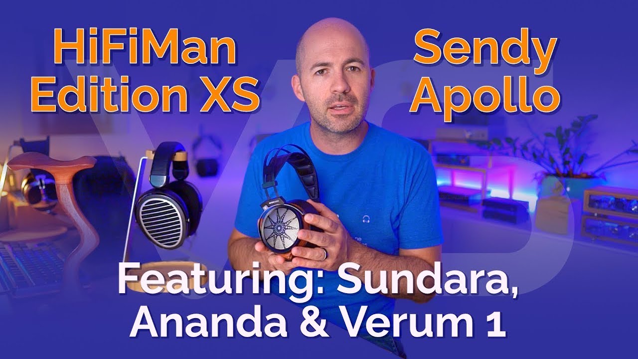 HiFiMan Edition XS vs Sendy Apollo with Sundara, Ananda and Verum 1