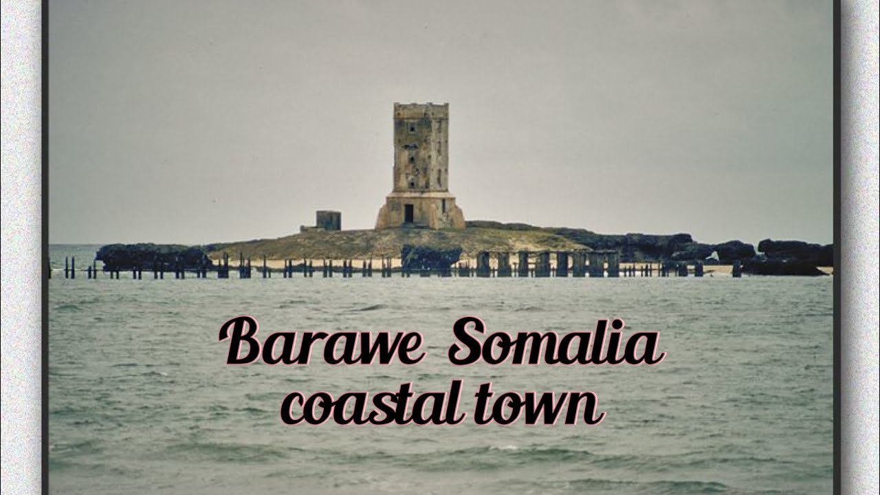 BARAWE TOWN SOUTH WEST SOMALIA ADVETURE