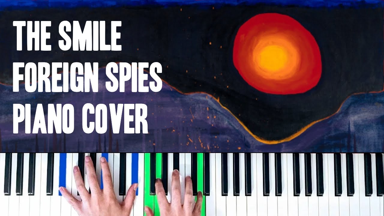 The Smile - Foreign Spies [Piano Cover]
