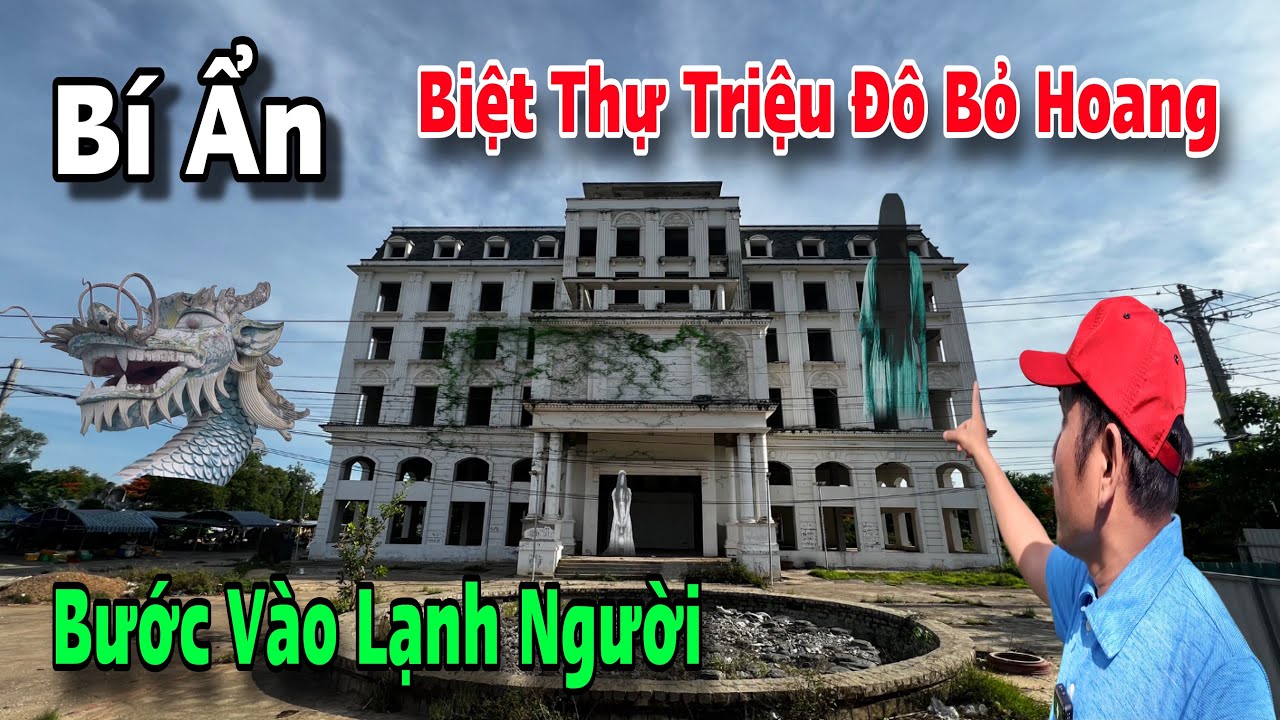 Khám Phá căn biệt thự triệu đô bỏ hoang ở Phan Thiết