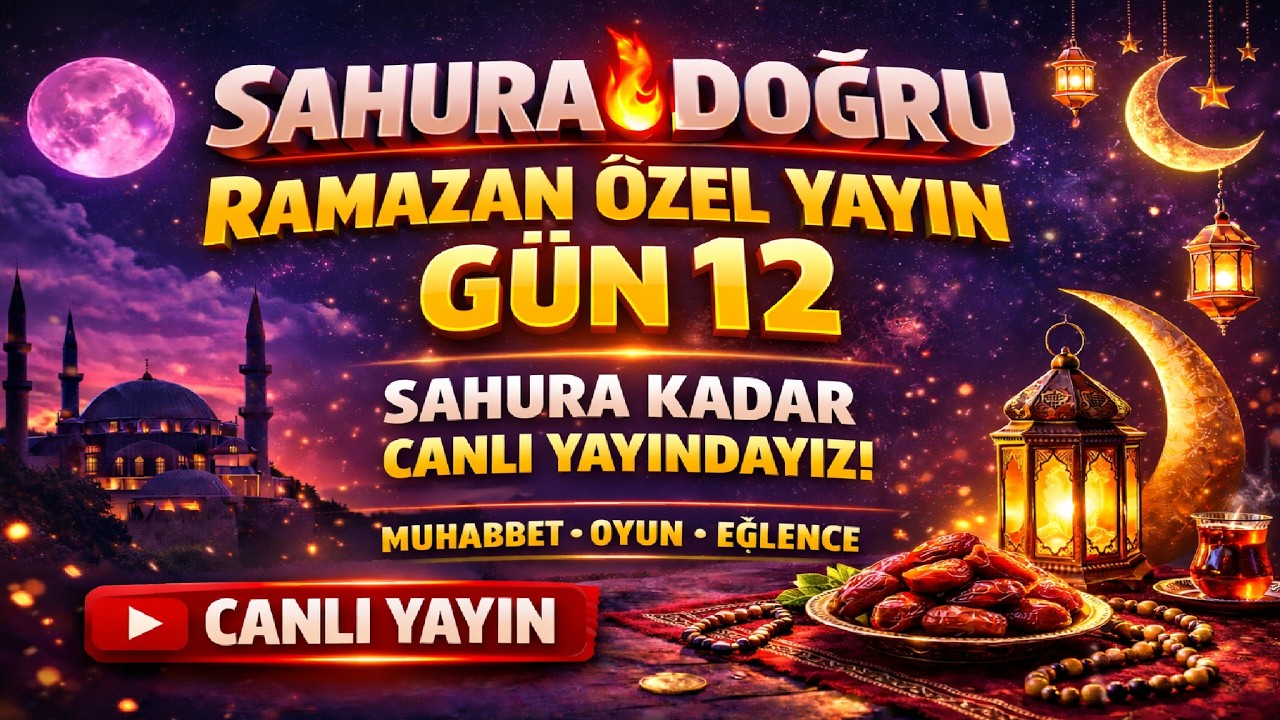 SAHURA DOĞRU 🔥 RAMAZAN ÖZEL YAYIN | GÜN 12 🌙