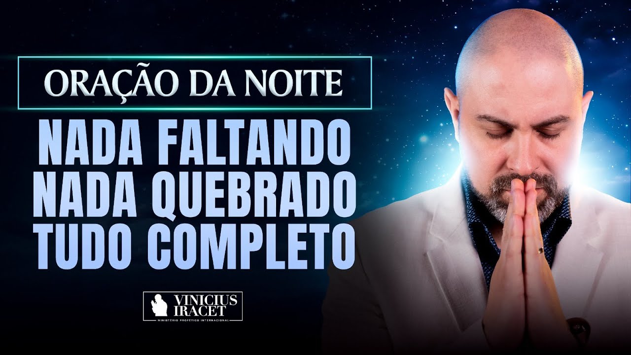 ORAÇÃO DA NOITE NADA FALTANDO, NADA QUEBRADO, TUDO COMPLETO NO SALMO 91 - CURA  @ViniciusIracet
