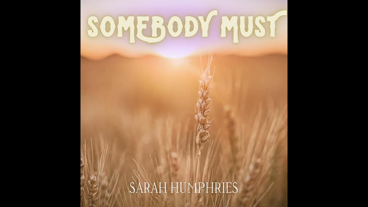 Somebody Must- Sarah Humphries