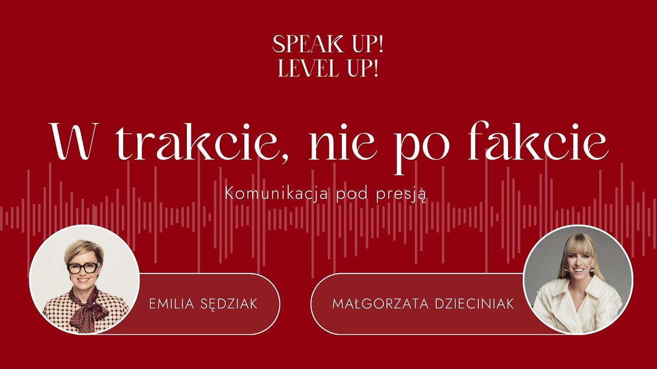 W trakcie, nie po fakcie • Speak up! Level up! • Odc. 2 • Emilia Sędziak & Małgorzata Dzieciniak