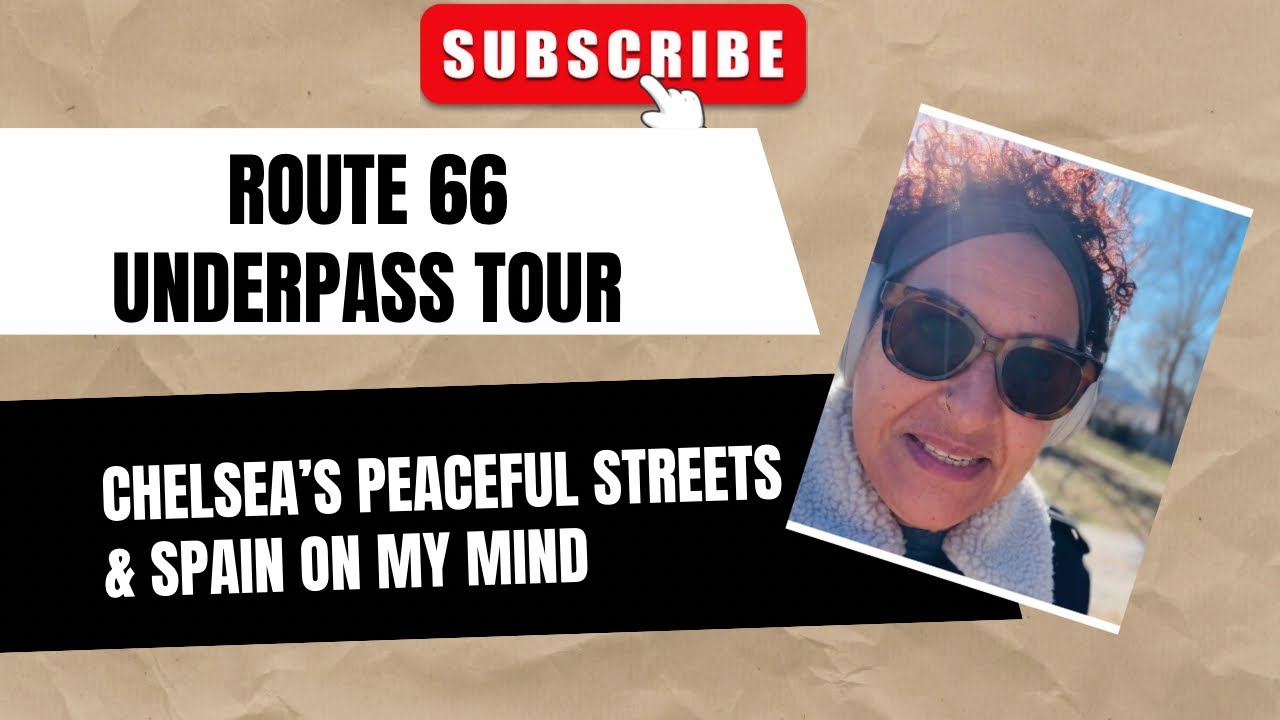 Route 66 Underpass Tour: Chelsea’s Peaceful Streets & Spain on My Mind