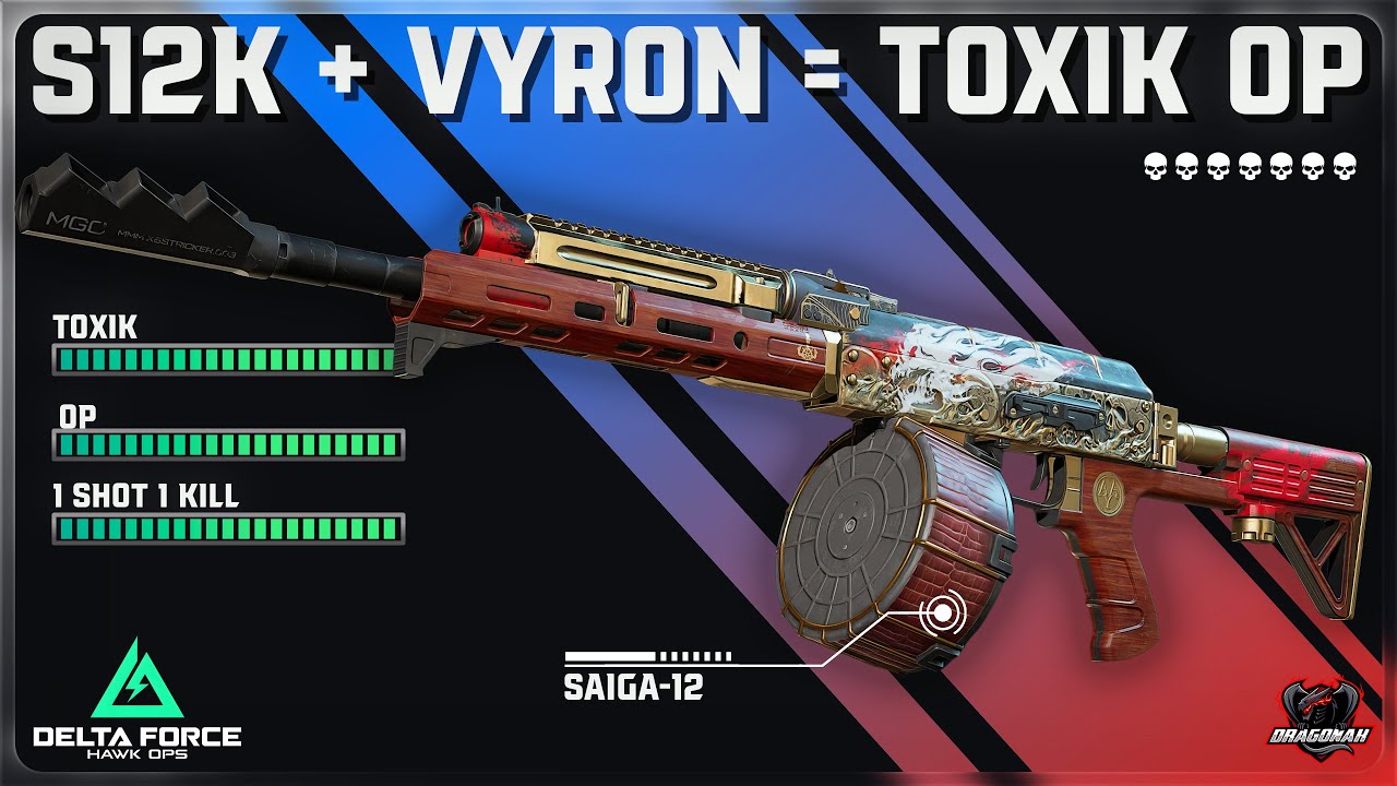 S12K TOXIK META LOADOUT - VYRON + SAIGA = OVERPOWER | HƯỚNG DẪN MOD SÚNG | DELTA FORCE | DRAGONAK