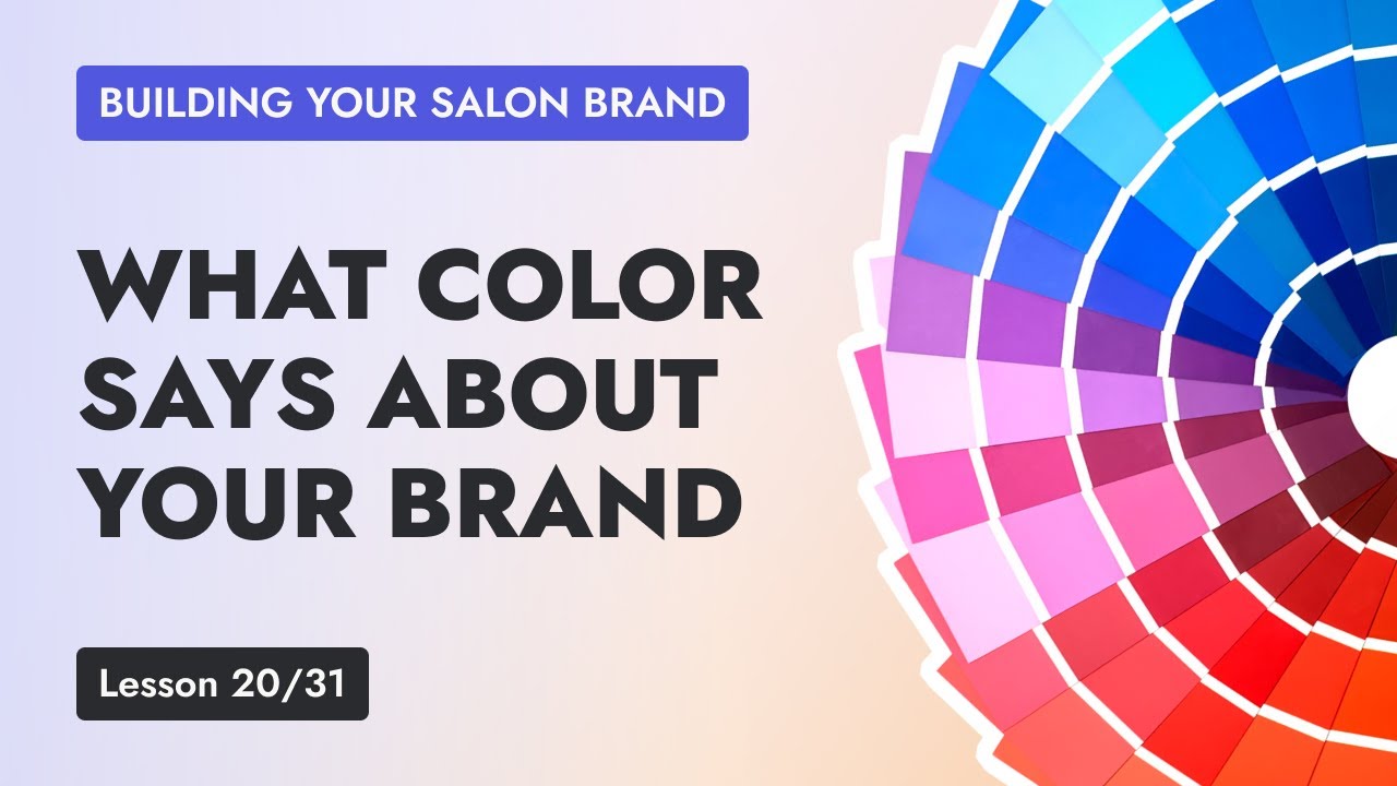 Lesson 20 - Salon Branding and Design Ideas: Why Color Matters for your Salon's Logo and Marketing