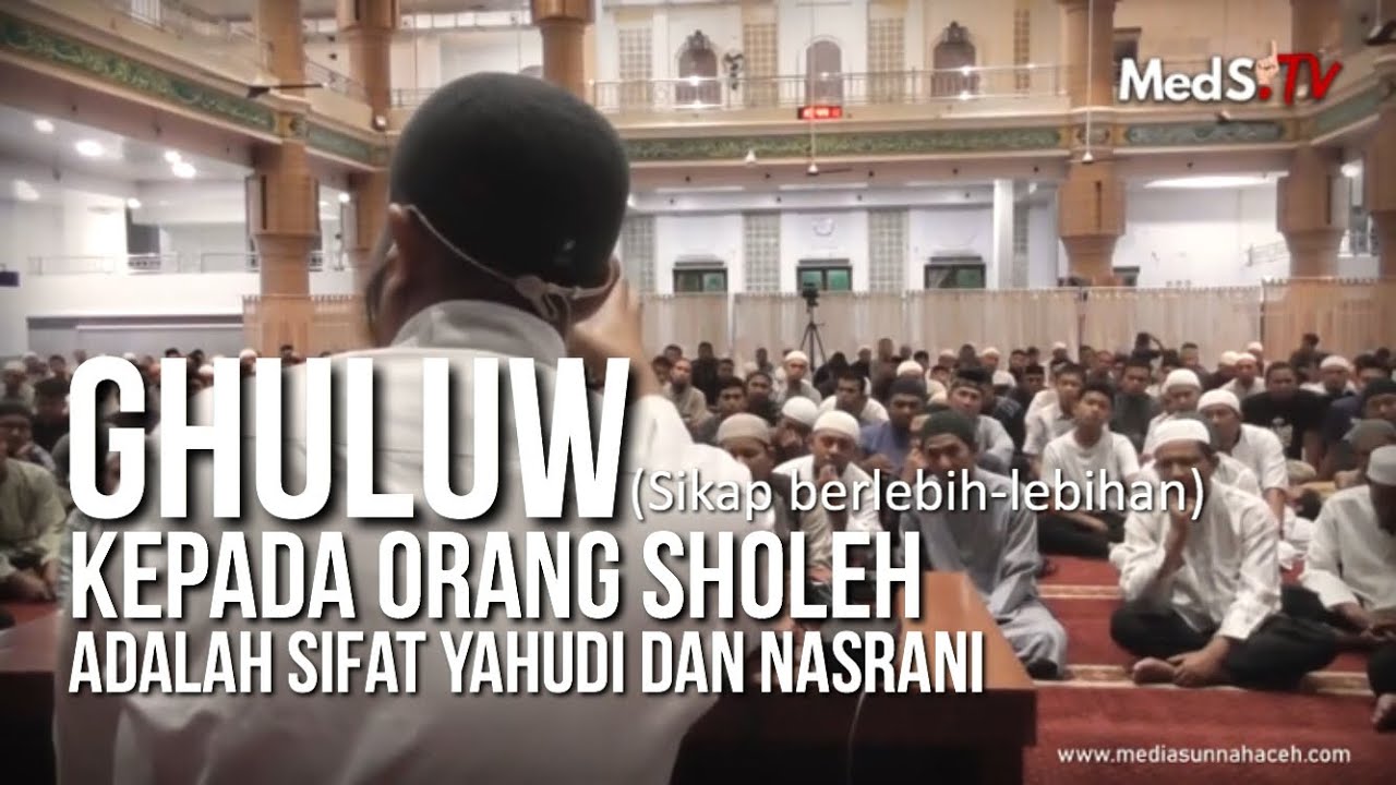 Ghuluw Kepada Orang Sholeh Adalah Sifatnya Yahudi dan Nasrani - Ustadz Harits Abu Naufal