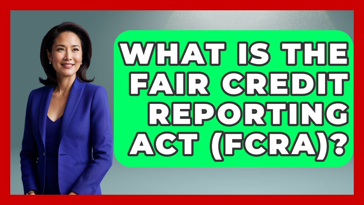 What Is The Fair Credit Reporting Act (FCRA)? - Your Civil Rights Guide
