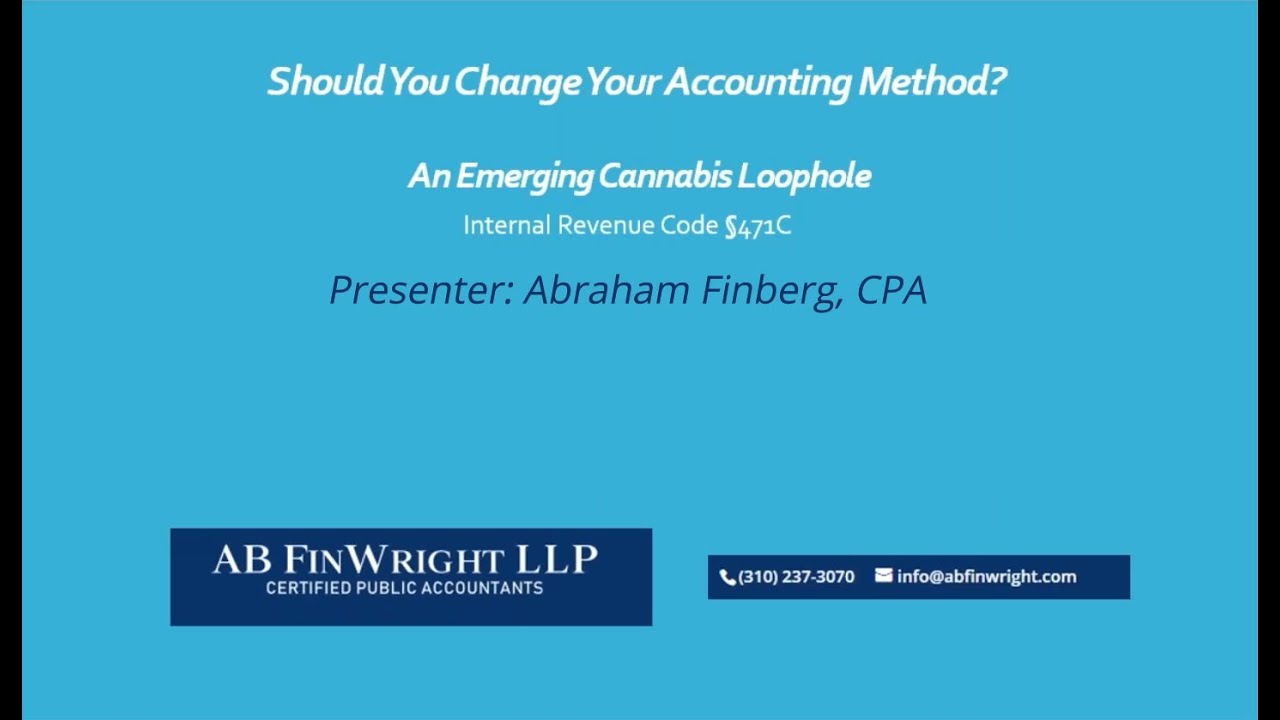 Should You Change Your Accounting Method? An Emerging Cannabis Loophole - Abraham Finberg, CPA