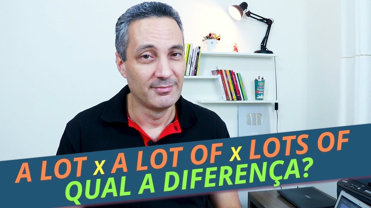 Diferença entre A LOT x A LOT OF x LOTS OF | Como falar MUITO em inglês