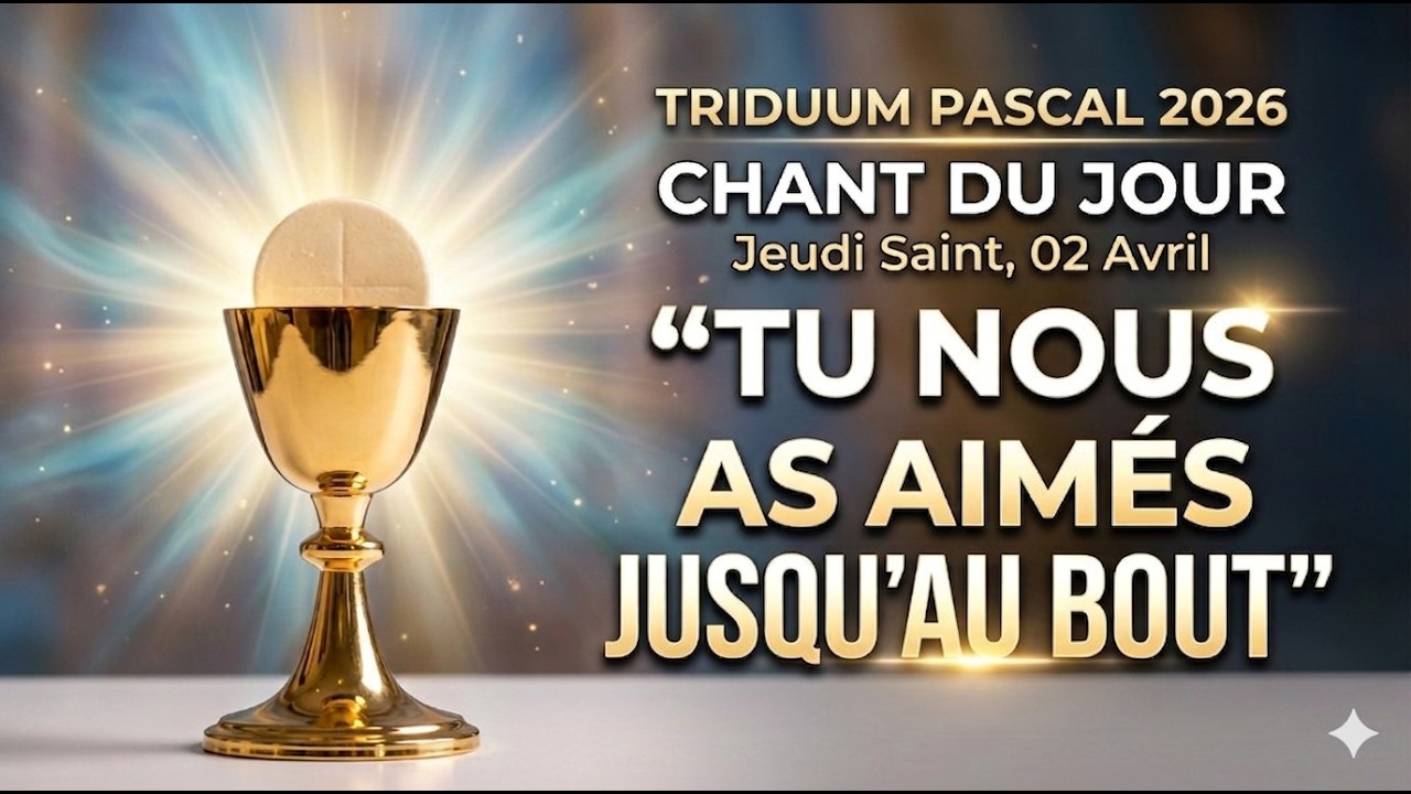 CHANT DU JOUR : JEUDI SAINT 02 Avril | Semaine Sainte 2026 - Aim&eacute;s jusqu'au bout | M&eacute;ditation Pri&egrave;re