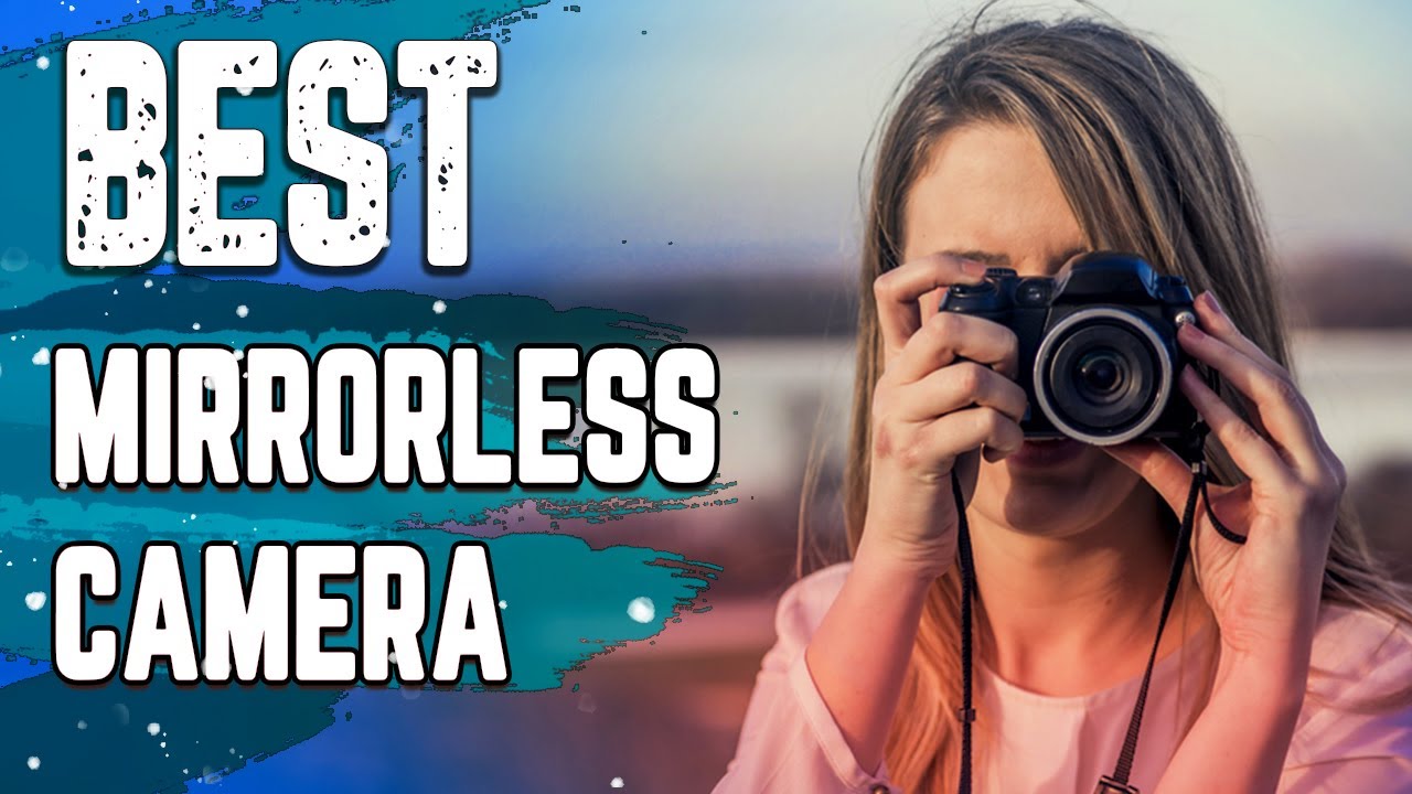 ✅ Best Mirrorless Camera– Top Most Category!