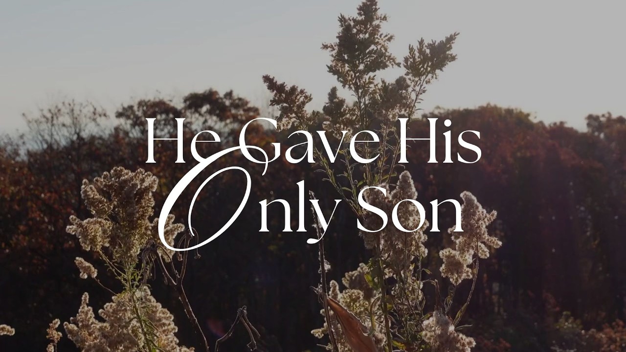 He Gave His Only Son | John 3:16, KJV