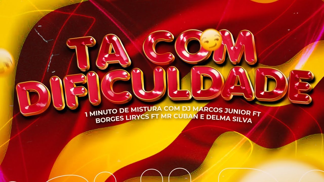 TA COM DIFICULDADE -1MINUTO DE MISTURA Dj Marcos junior Feat Borges Mix Feat Mr Cuban & Delma Silva 