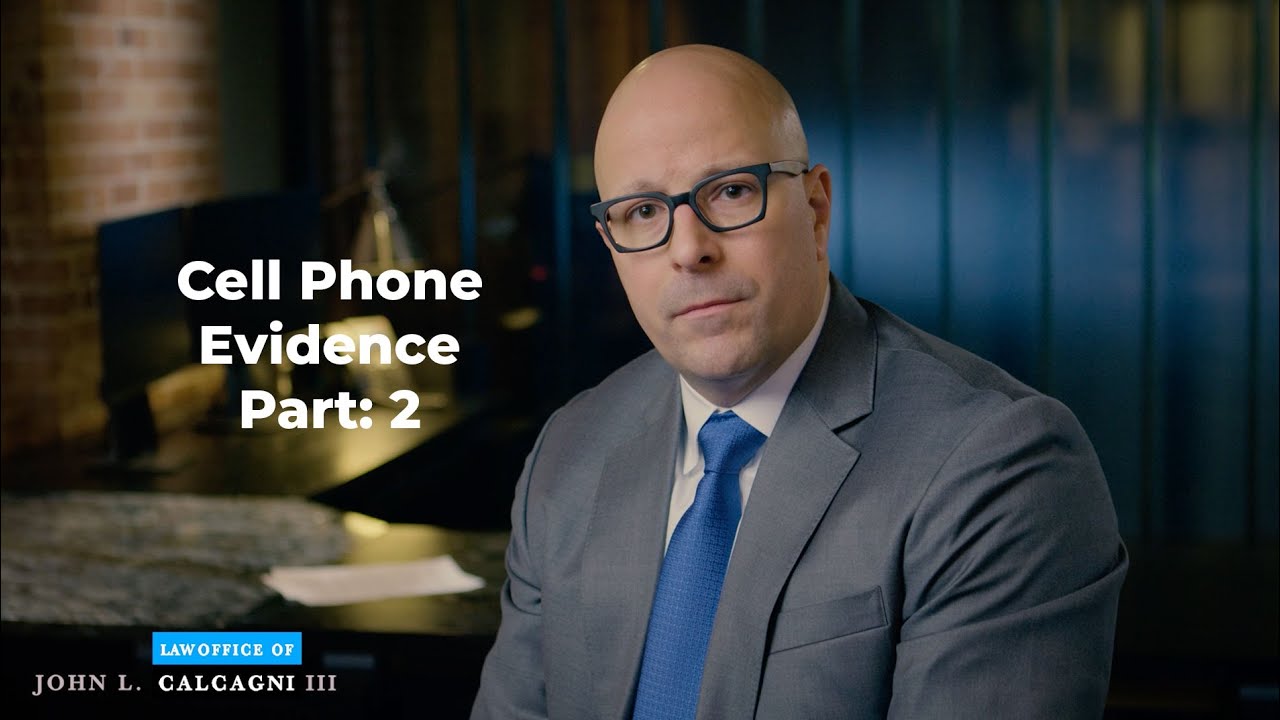Cell Phone As Evidence in Criminal Investigations and Criminal Cases - Part 2 - John L. Calcagni