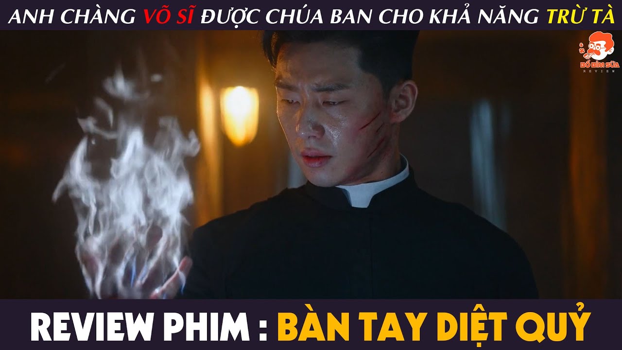 [Review Phim] BÀN TAY DIỆT QUỶ - Kẻ CHỐI BỎ CHÚA Lại Được CHÚA Ban Cho Khả Năng DIỆT QUỶ
