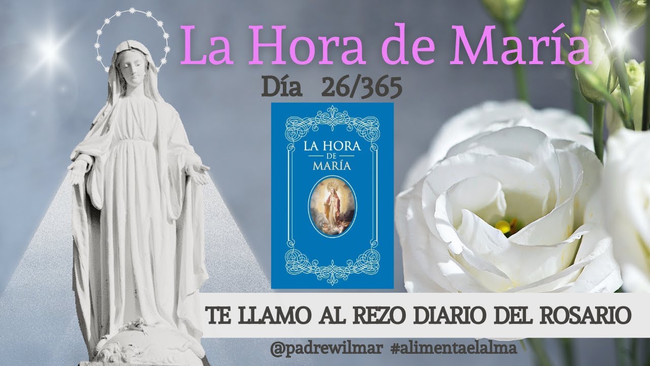 Día 26 | La Hora de María | Meditación diaria | Te llamo al rezo diario del Rosario