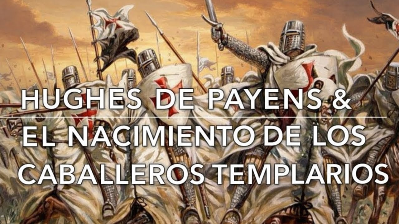 Hugues de Payens y el nacimiento de los Caballeros Templarios