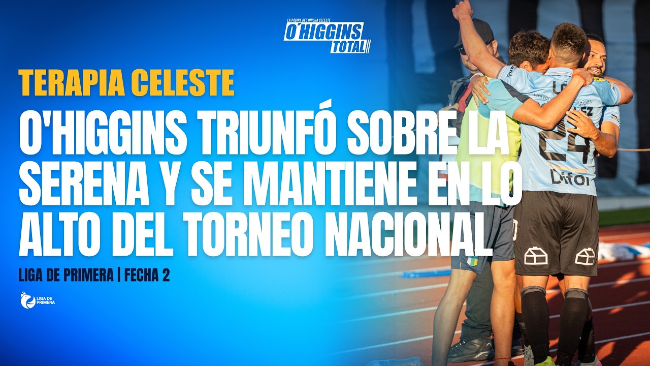O'HIGGINS TRIUNFÓ SOBRE LA SERENA | O'HIGGINS 1 - LA SERENA 0 | TERAPIA CELESTE EN VIVO!