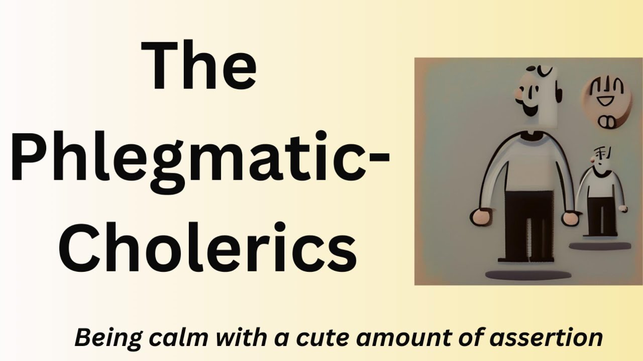 Understanding the Phlegmatic-Choleric Temperament blend