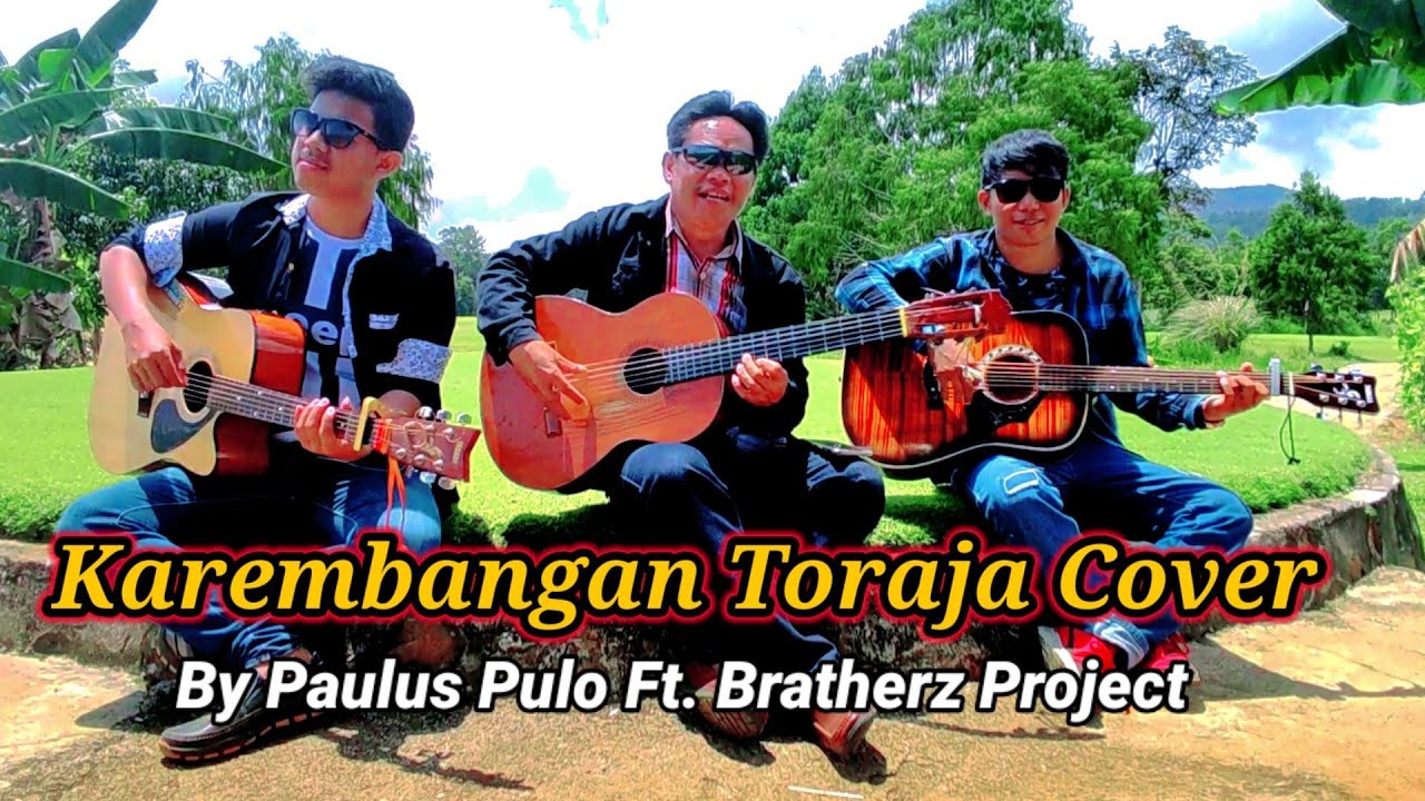 Karembangan Toraja Cover By Paulus Pulo ft. Bratherz Project