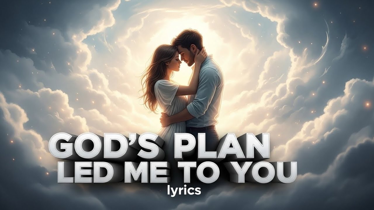 God’s Plan Led Me to You-(lyrics)
