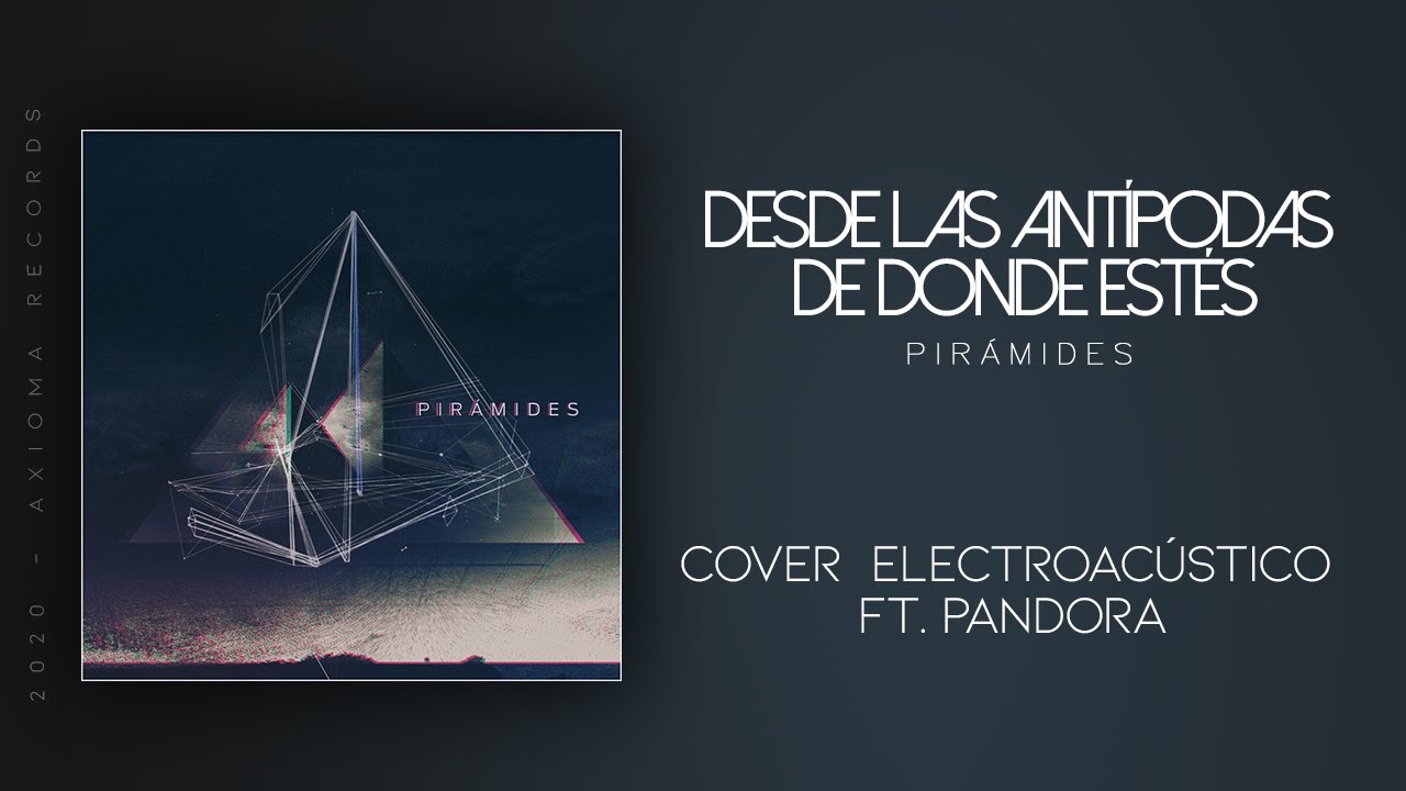 Desde las Antípodas de Donde Estés (Pirámides cover Ft. Pandora)