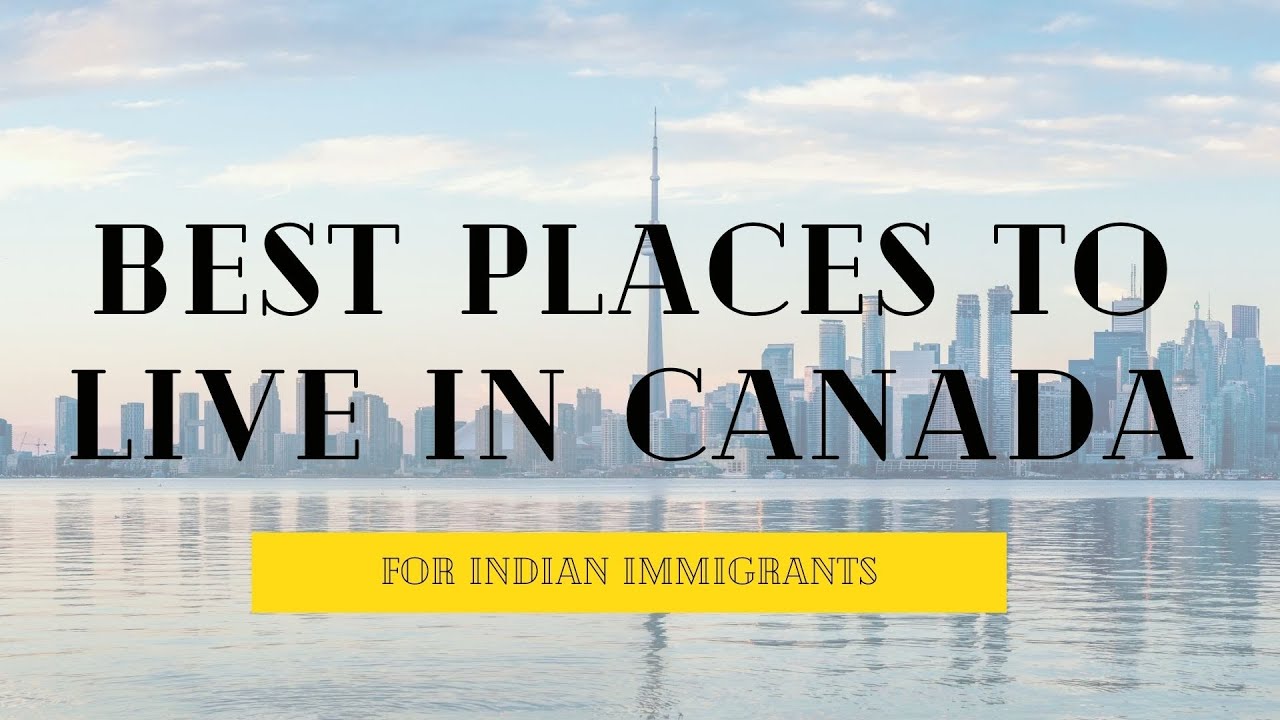 Best Places to live in Canada for Indian Immigrants!