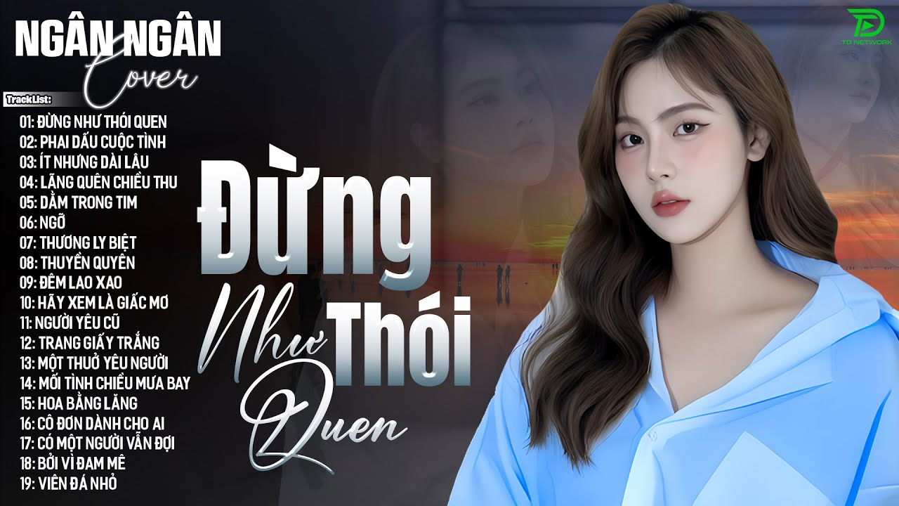 ĐỪNG NHƯ THÓI QUEN, NGỠ - ALLBUM BALLAD TOP XU HƯỚNG CỰC HÓT 2025 - NGÂN NGÂN COVER TRIỆU VIEW