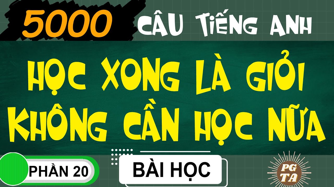 Phần 20-5000 C&acirc;u-Học Xong L&agrave; Giỏi Kh&ocirc;ng Cần Học Nữa(Tiếng Anh)