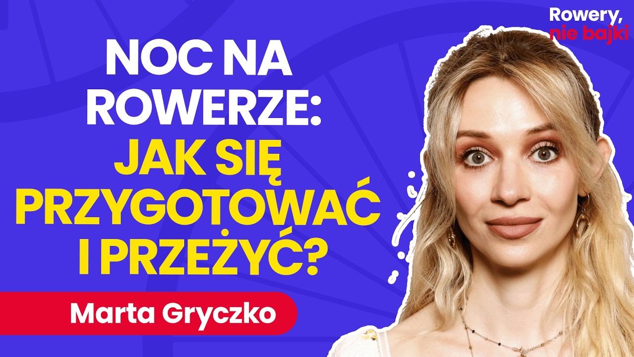 Marta Gryczko: Dlaczego jazda rowerem nocą bez dobrego planu to wielkie ryzyko? | Rowery, nie bajki