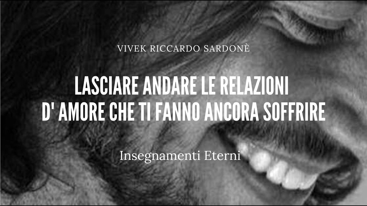 Lasciare Andare le relazioni d' Amore che ti fanno ancora soffrire