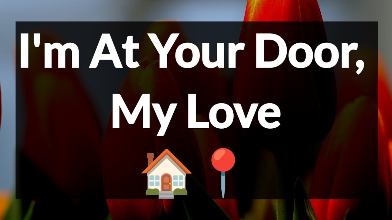 Dm to DF 🥰☺️🌹 || I'm At Your Door, My Love🏠📍💌 || Love Letter💌🥰🫂🌹