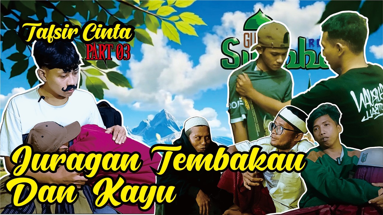 JURAGAN TEMBAKAU DAN KAYU || TAFSIR CINTA Part 03 || GUBUK SYUBBAN || EPISODE 10