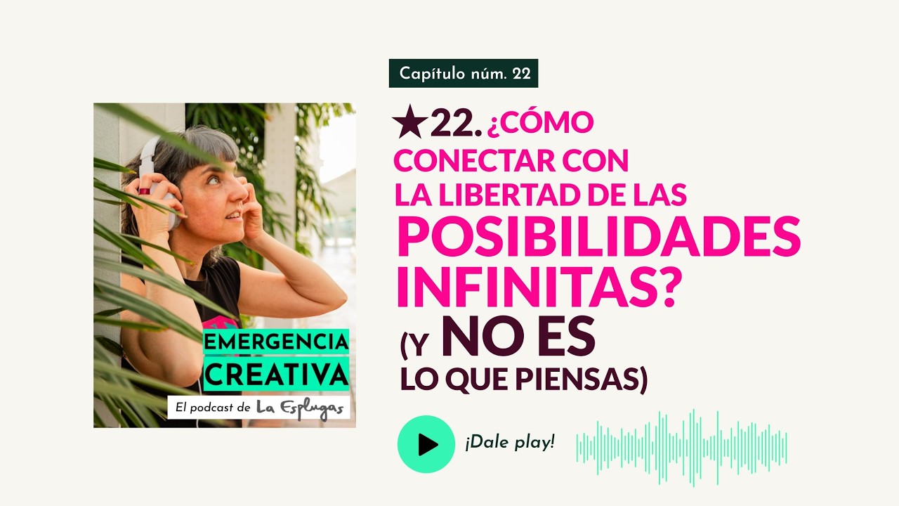 ★22. Cómo conectar con la libertad de las posibilidades infinitas (y no es lo que piensas)
