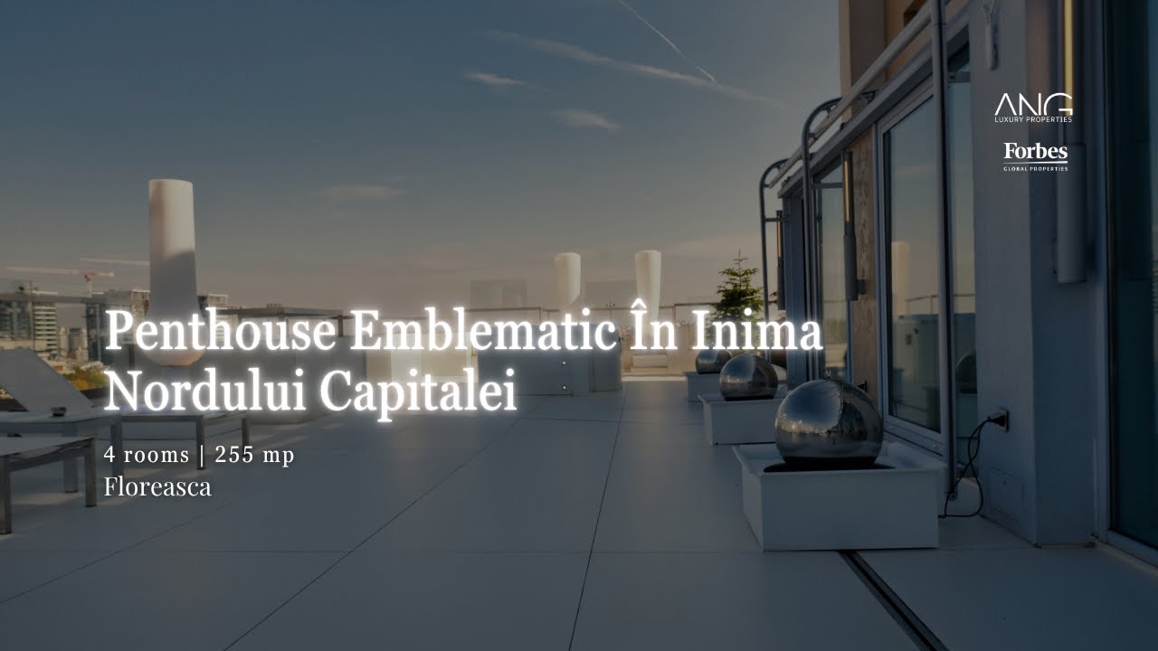 Penthouse de lux în nordul Bucureștiului | ANG Forbes Luxury Properties