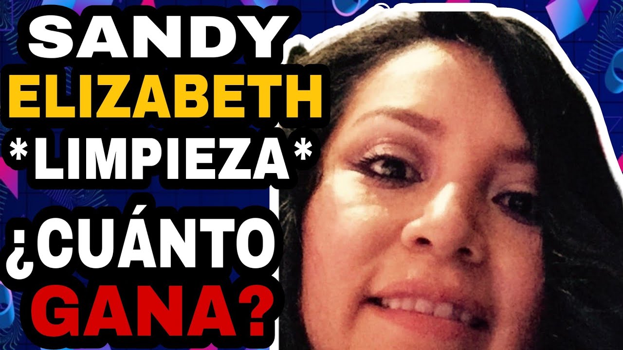 ✅🤑🔥🚀 SANDY ELIZABETH *LIMPIEZA* Quieres saber Cuanto Dinero Gana en Youtube?