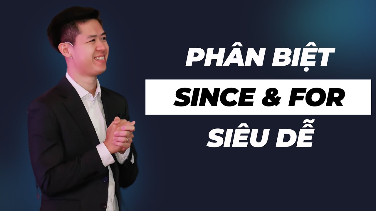 Hướng Dẫn Phân Biệt, Sử Dụng SINCE Và FOR Trong Tiếng Anh Cho Người Mới | The Anh English