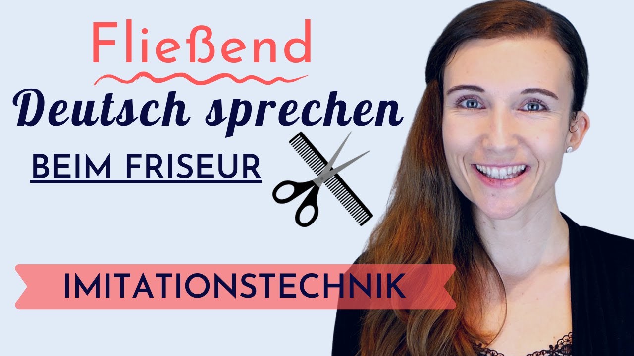 Imitationstechnik - Shadowing | FLIEßEND DEUTSCH SPRECHEN und VERSTEHEN | Besuch beim Friseur