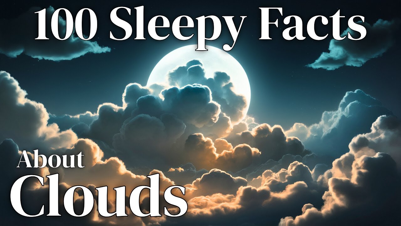 100 Sleepy Facts About Clouds | Meteorology for Sleep