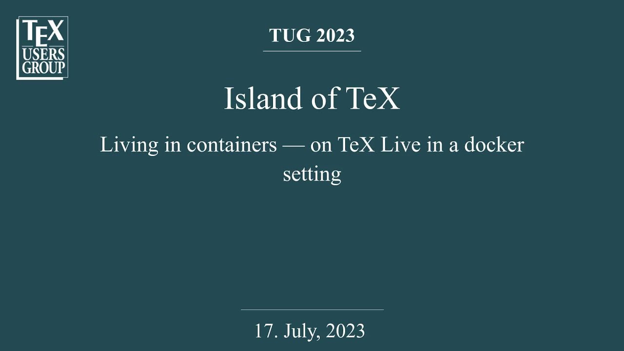 TUG 2023 &mdash; Island of TeX &mdash; Living in containers&mdash;on TeX Live in a docker setting