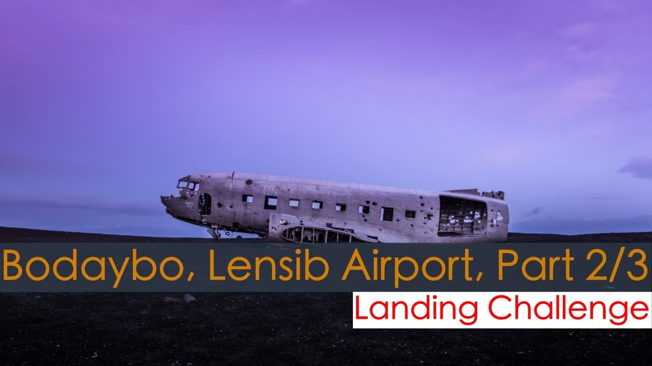 Landing Challenge: Bodaybo, LenSib Airport (Zero Visibility Storm), Part 2 of 3