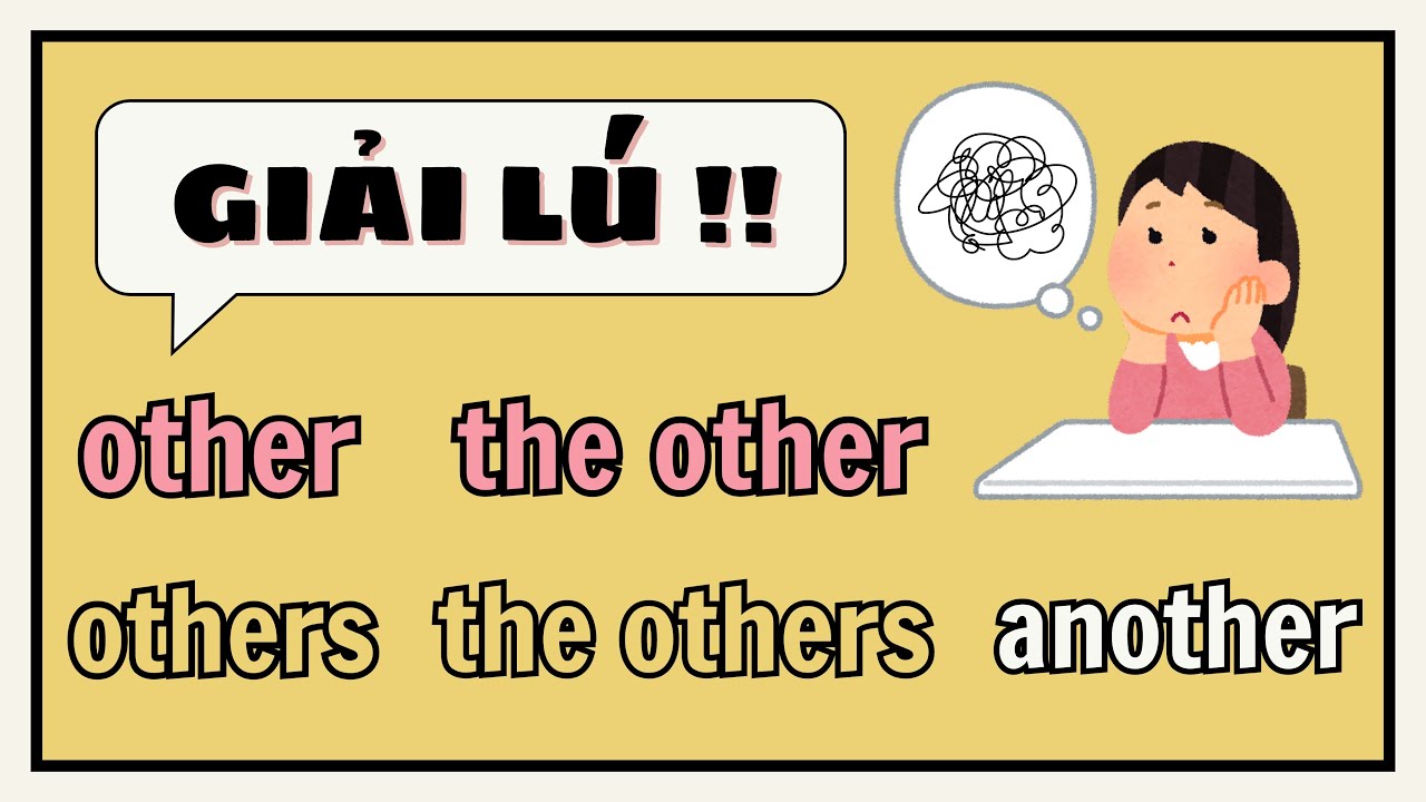 PHÂN BIỆT: other, others, the other, the others, another | Ngữ pháp mất gốc