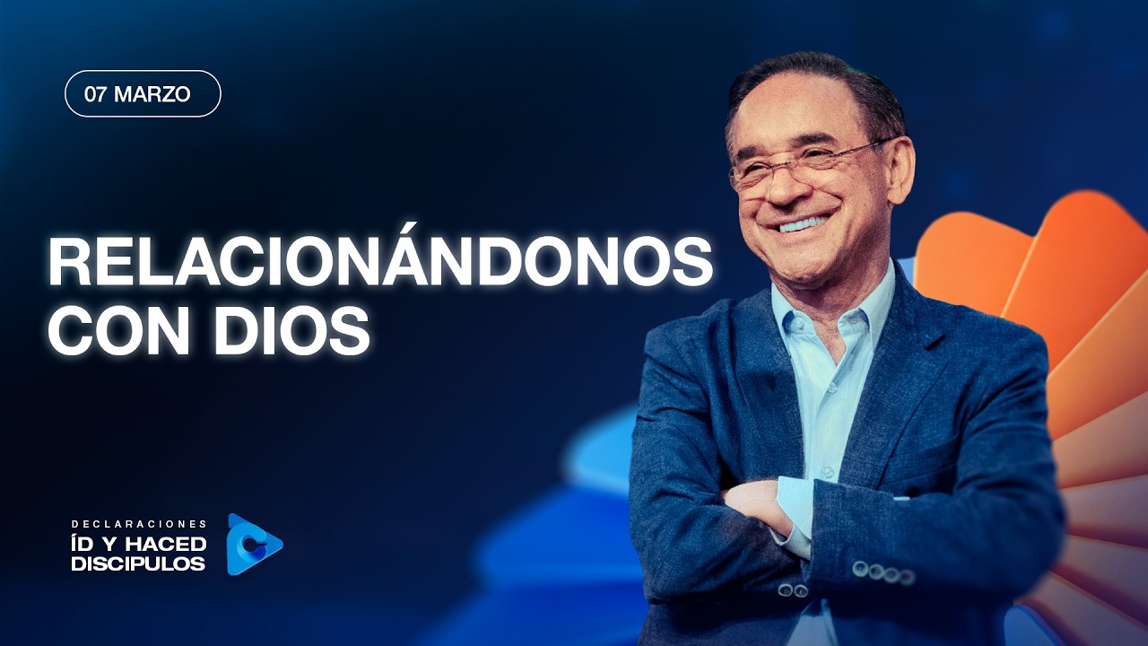 Declaraci&oacute;n del d&iacute;a - Relacion&aacute;ndonos con Dios - 07 Marzo 2026