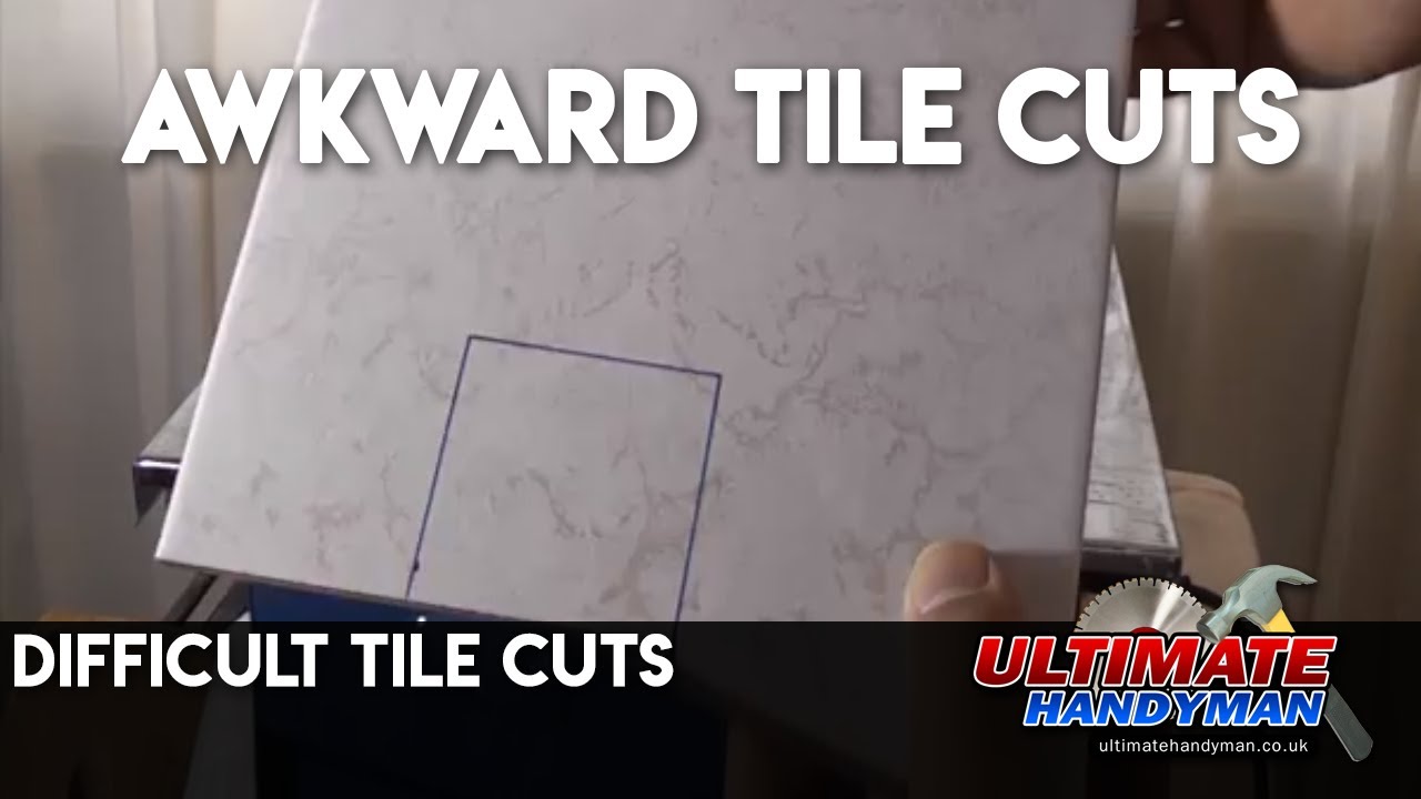 Difficult tile cuts - awkward tile cutting - Ultimate Handyman DIY tips