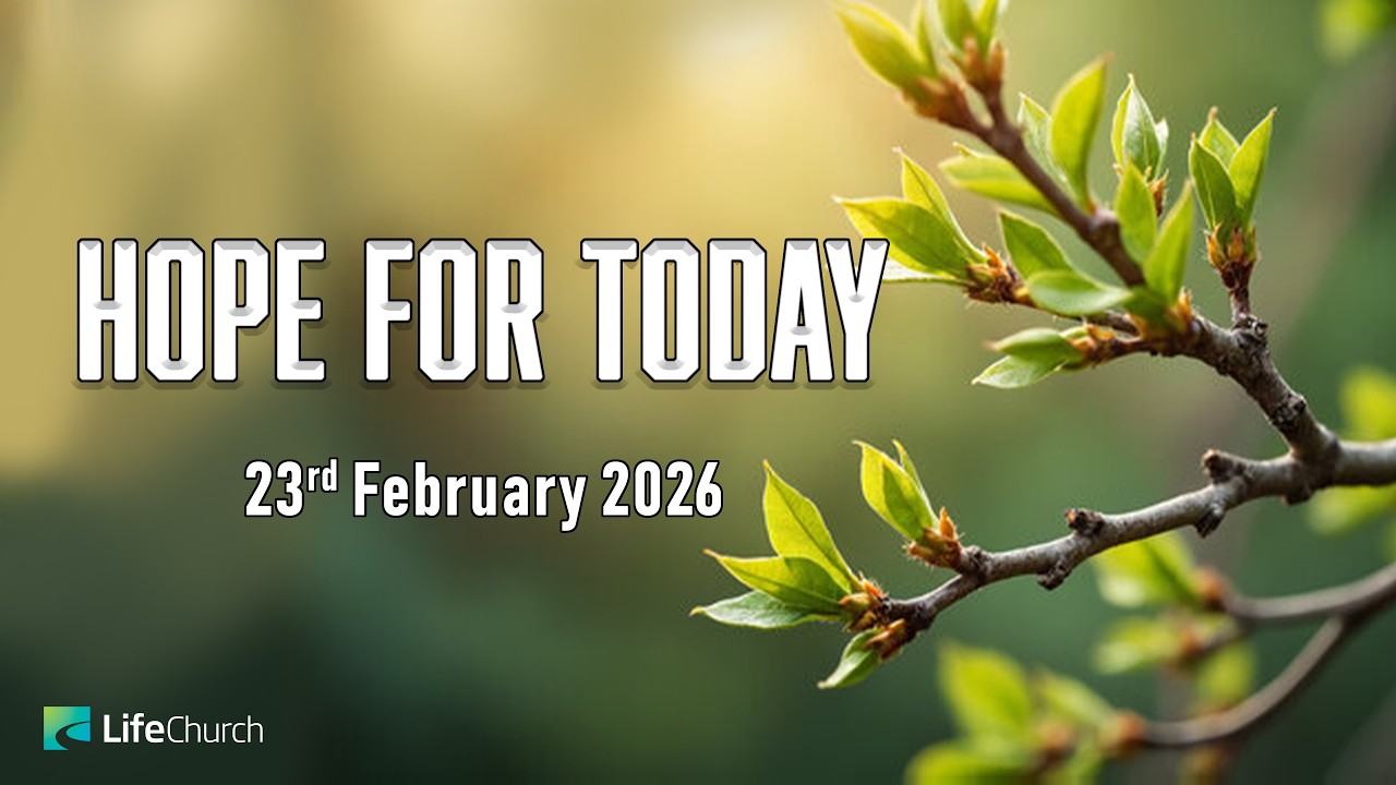 HOPE FOR TODAY | 23 FEBRUARY 2026 | LifeChurch