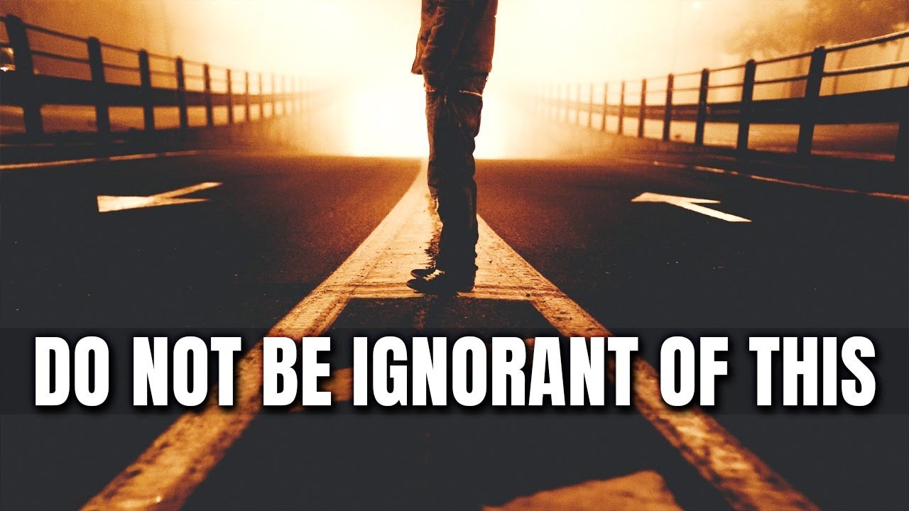 DO NOT BE IGNORANT OF THIS