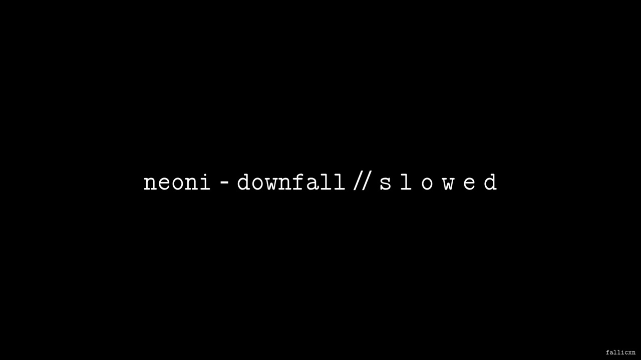 NEONI - DOWNFALL // S L O W E D